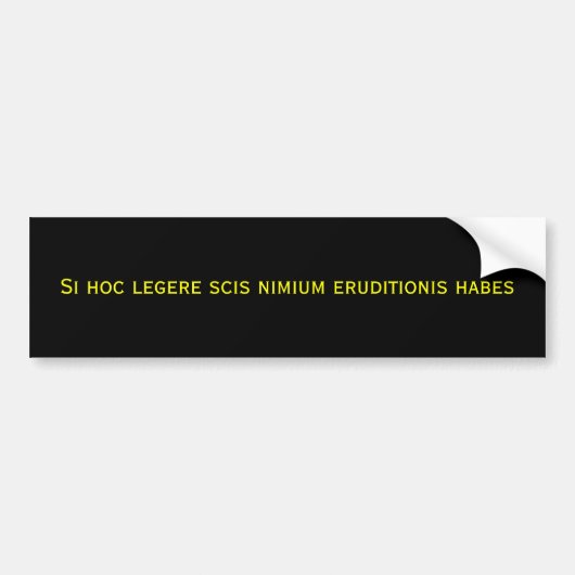 Si hoc legere scis nimium eruditionis habes bumpersticker (Voorkant)