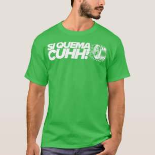 Si Quema Cuhh Quemando Llanta rokiando t-shirt