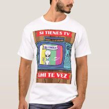 si tienes tv ahi te vez alien T-shirt