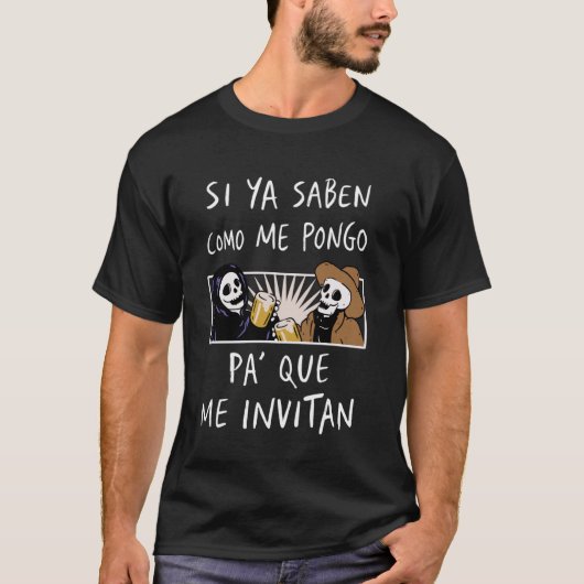 Si Ya Saben Como Me Pongo Pa' Que Me Invitan Grapp T-shirt (Voorkant)