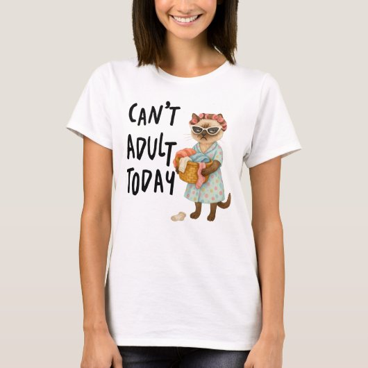 Siamese cat with text can't adult today  t-shirt (Voorkant)