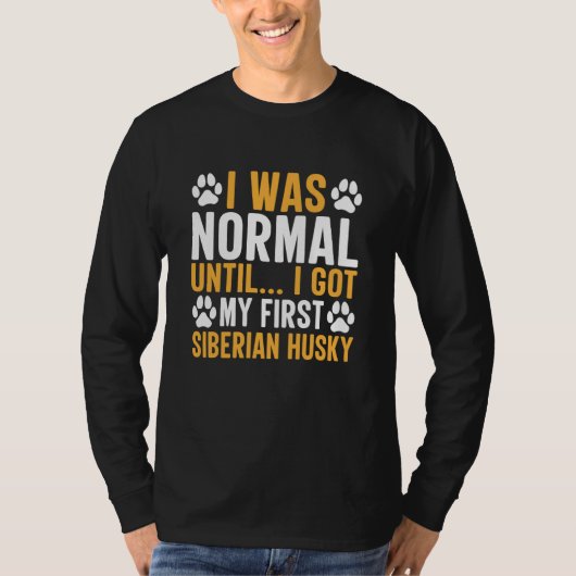 Siberian Husky Saying I Was Normal Until Dirty T-shirt (Voorkant)
