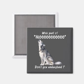 Siberian Husky What Part Of Arooo Dont You Unders Magneet (Voorkant / Achterkant)
