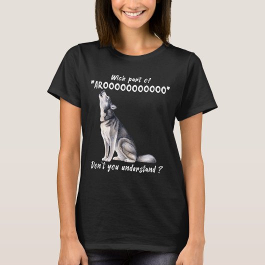 Siberian Husky What Part Of Arooo Dont You Unders  T-shirt (Voorkant)