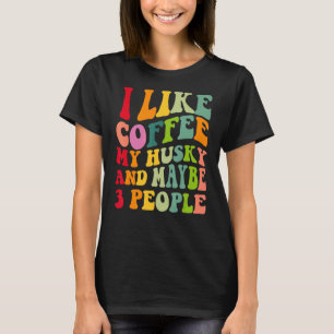 Siberische Husky Hondeneigenaar Coffee Quote  Re T-shirt