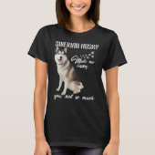 Siberische husky maak me blij dat je niet zo veel  t-shirt (Voorkant)