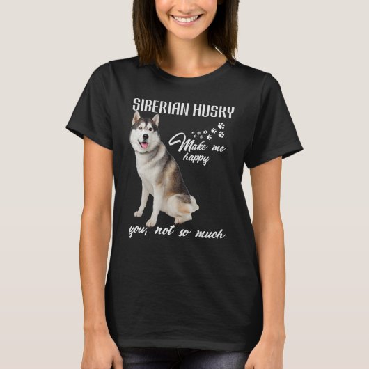 Siberische husky maak me blij dat je niet zo veel  t-shirt (Voorkant)