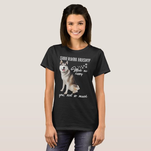 Siberische husky maak me blij dat je niet zo veel  t-shirt (Voorkant volledig)