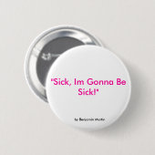"Sick, ik word ziek!", van Benjamin Martin. Ronde Button 5,7 Cm (Voorkant /achterkant)