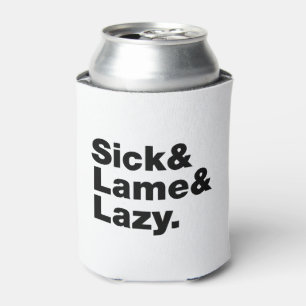 Sick & Lame & Lazy. Blikjeskoeler