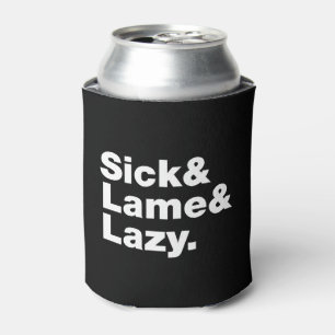Sick & Lame & Lazy. Blikjeskoeler