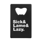 Sick & Lame & Lazy. Creditkaart Flessenopener (Achterkant)