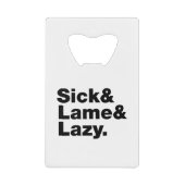Sick & Lame & Lazy. Creditkaart Flessenopener (Voorkant)