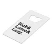 Sick & Lame & Lazy. Creditkaart Flessenopener (Voorkant Gekanteld)
