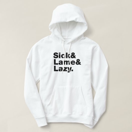 Sick & Lame & Lazy. Hoodie (Design voorkant)