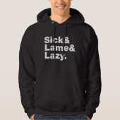 Sick & Lame & Lazy. Hoodie (Voorkant)