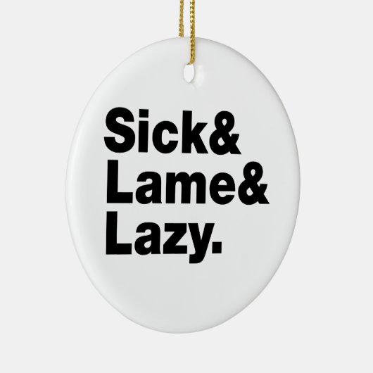 Sick & Lame & Lazy. Keramisch Ornament (Rechts)