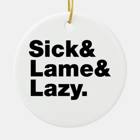 Sick & Lame & Lazy. Keramisch Ornament (Voorkant)
