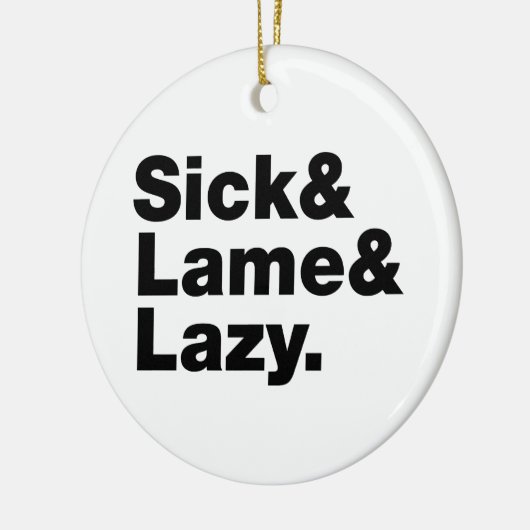 Sick & Lame & Lazy. Keramisch Ornament (Links)