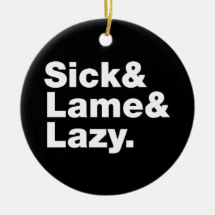 Sick & Lame & Lazy. Keramisch Ornament