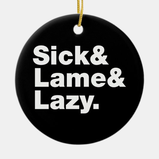 Sick & Lame & Lazy. Keramisch Ornament (Voorkant)