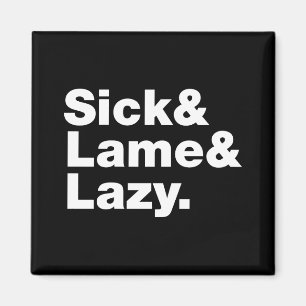 Sick & Lame & Lazy. Magneet