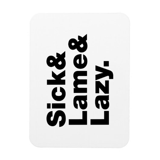 Sick & Lame & Lazy. Magneet (Verticaal)