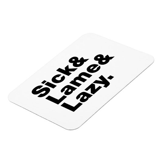 Sick & Lame & Lazy. Magneet (Linkerzijde)