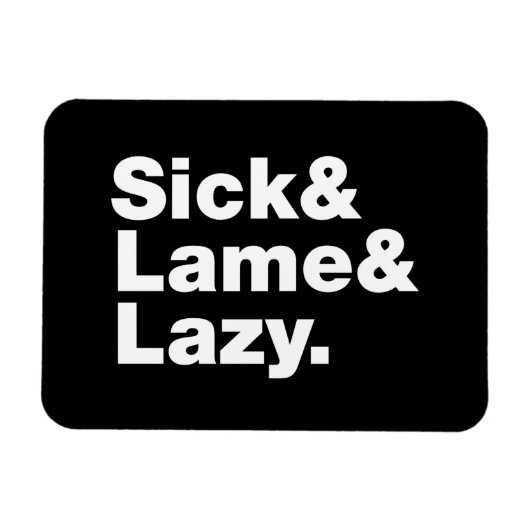 Sick & Lame & Lazy. Magneet (Horizontaal)