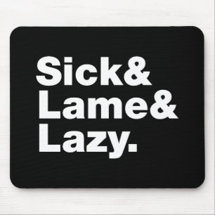 Sick & Lame & Lazy. Muismat