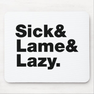 Sick & Lame & Lazy. Muismat