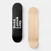 Sick & Lame & Lazy. Persoonlijk Skateboard (Voorkant)