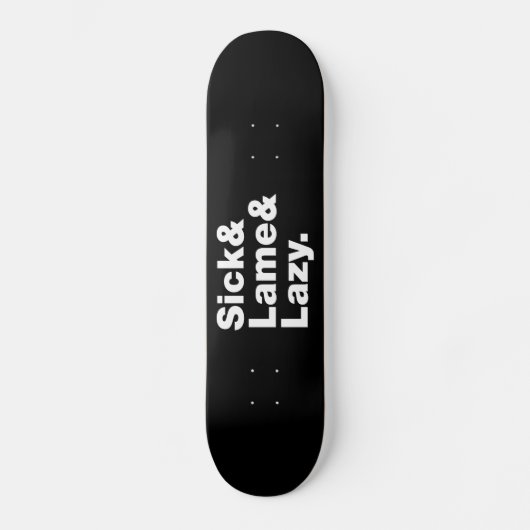 Sick & Lame & Lazy. Persoonlijk Skateboard (Voorkant)