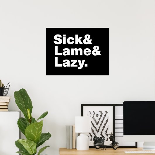Sick & Lame & Lazy. Poster (Thuiskantoor)