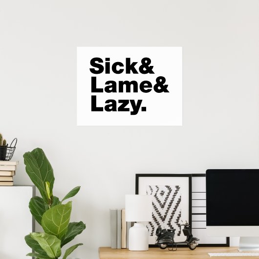 Sick & Lame & Lazy. Poster (Thuiskantoor)