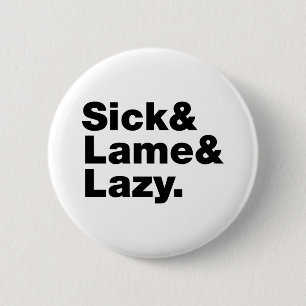 Sick & Lame & Lazy. Ronde Button 5,7 Cm