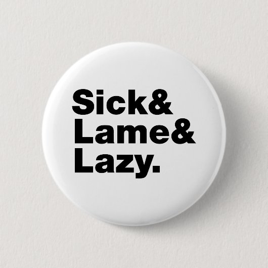 Sick & Lame & Lazy. Ronde Button 5,7 Cm (Voorkant)
