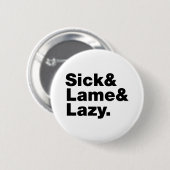 Sick & Lame & Lazy. Ronde Button 5,7 Cm (Voorkant /achterkant)