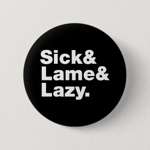 Sick & Lame & Lazy. Ronde Button 5,7 Cm