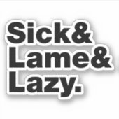 Sick & Lame & Lazy. Sticker (Voorkant)