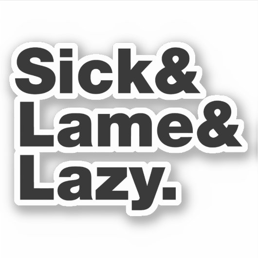 Sick & Lame & Lazy. Sticker (Voorkant)