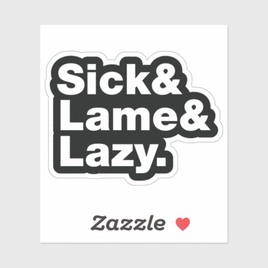 Sick & Lame & Lazy. Sticker (Vel)