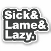 Sick & Lame & Lazy. Sticker (Voorkant)