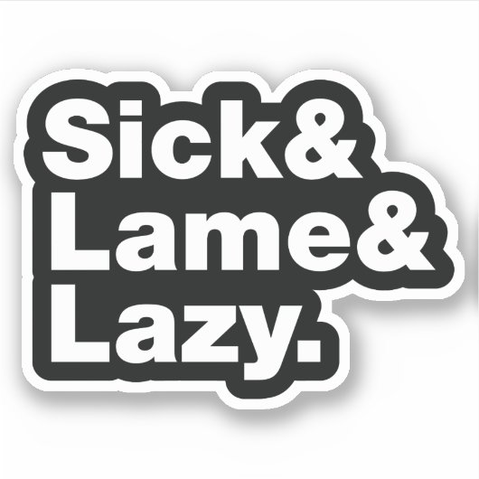 Sick & Lame & Lazy. Sticker (Voorkant)