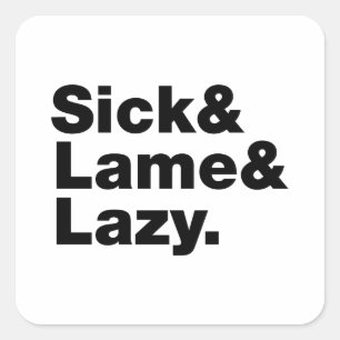 Sick & Lame & Lazy. Vierkante Sticker