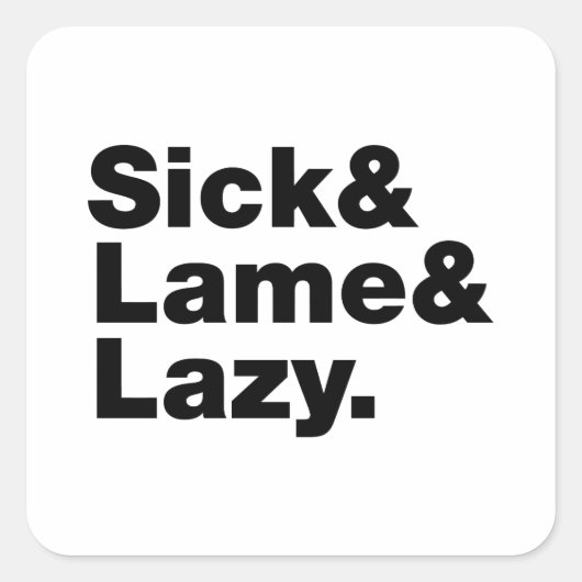 Sick & Lame & Lazy. Vierkante Sticker (Voorkant)