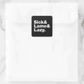Sick & Lame & Lazy. Vierkante Sticker (Tas)