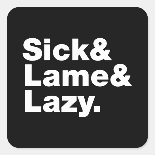 Sick & Lame & Lazy. Vierkante Sticker (Voorkant)