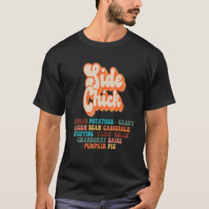 Side Chick Kinda Girl die van Thanksgiving Dinne h T-shirt