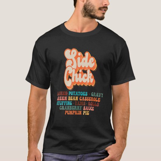 Side Chick Kinda Girl die van Thanksgiving Dinne h T-shirt (Voorkant)